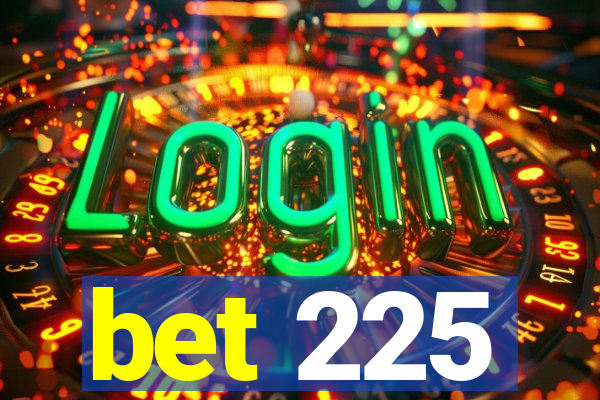 bet 225